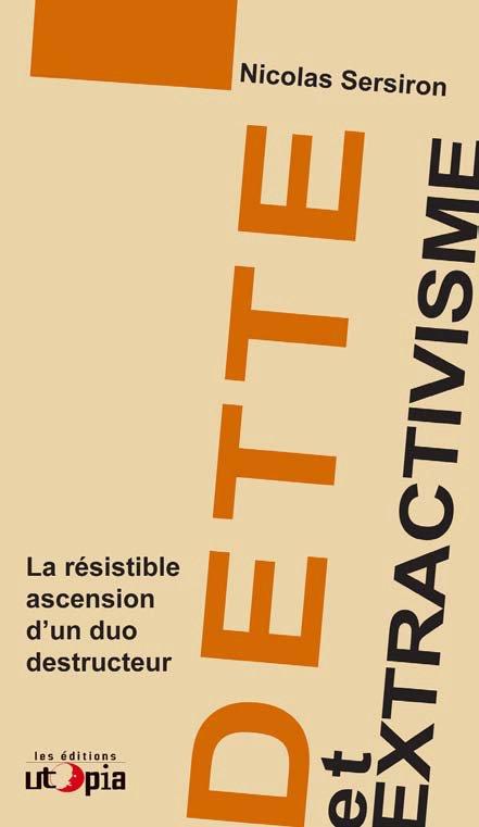 Couverture du livre DETTE ET EXTRACTIVISME - LA RESISTIBLE ASCENSION D'UN DUO DESTRUCTEUR