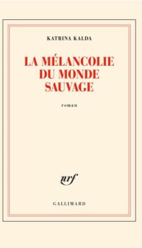 Couverture du livre LA MELANCOLIE DU MONDE SAUVAGE