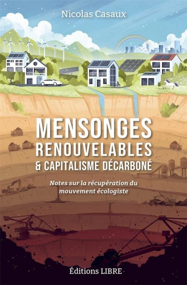 Couverture du livre MENSONGES RENOUVELABLES ET CAPITALISME DECARBONE - NOTES SUR LA RECUPERATION DU MOUVEMENT ECOLOGISTE