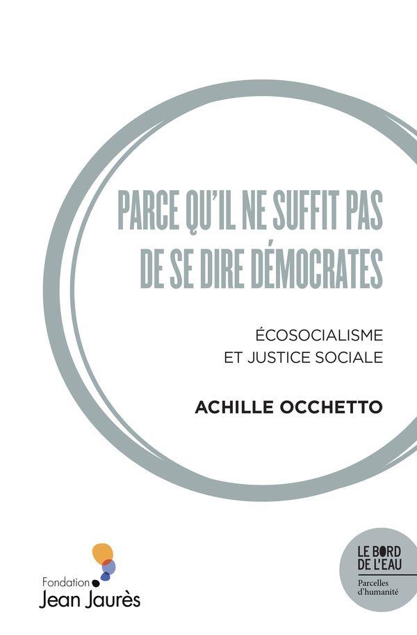 Couverture du livre PARCE QU'IL NE SUFFIT PAS DE SE DIRE DEMOCRATES - ECOSOCIALISME ET JUSTICE SOCIALE