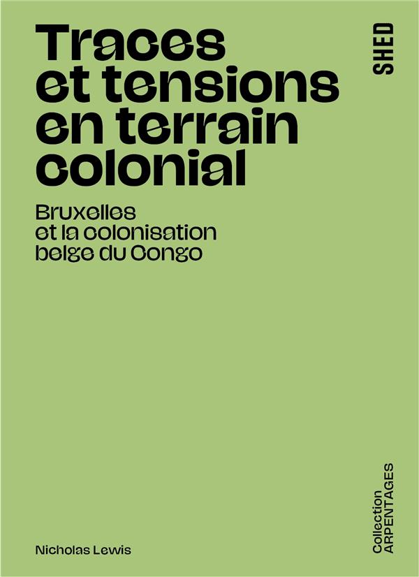 Couverture du livre TRACES ET TENSIONS EN TERRAIN COLONIAL - BRUXELLES ET LA COLONISATION BELGE DU CONGO