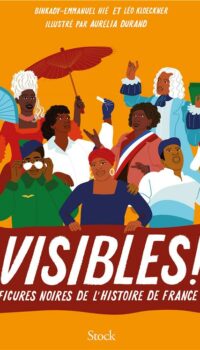 Couverture du livre VISIBLES ! - FIGURES NOIRES DE L'HISTOIRE DE FRANCE