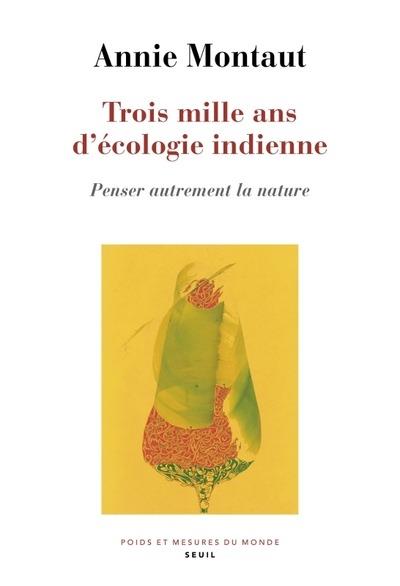 Couverture du livre TROIS MILLE ANS D'ECOLOGIE INDIENNE - PENSER AUTREMENT LA NATURE