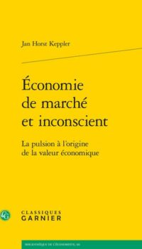 Couverture du livre ECONOMIE DE MARCHE ET INCONSCIENT - LA PULSION A L'ORIGINE DE LA VALEUR ECONOMIQUE