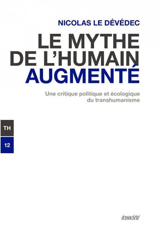 Couverture du livre LE MYTHE DE L'HUMAIN AUGMENTE - UNE CRITIQUE POLITIQUE ET EC