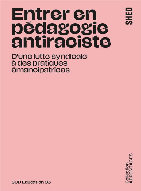 Couverture du livre ENTRER EN PEDAGOGIE ANTIRACISTE - D'UNE LUTTE SYNDICALE A DES PRATIQUES EMANCIPATRICES