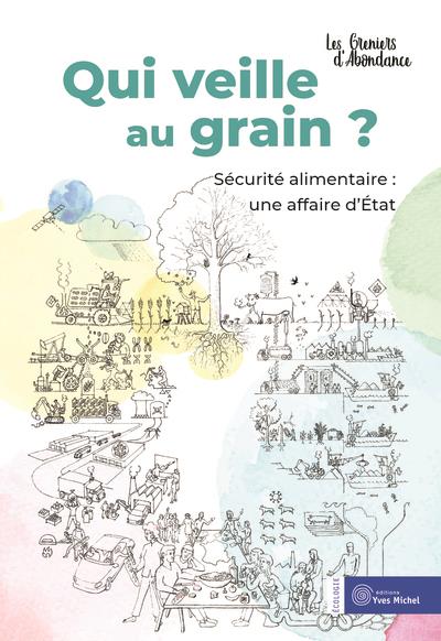 Couverture du livre QUI VEILLE AU GRAIN ? - SECURITE ALIMENTAIRE : UNE AFFAIRE D ETAT