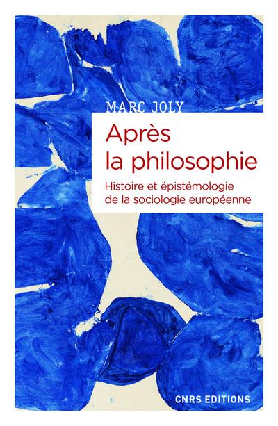 Couverture du livre APRES LA PHILOSOPHIE - HISTOIRE ET EPISTEMOLOGIE DE LA SOCIOLOGIE EUROPEENNE
