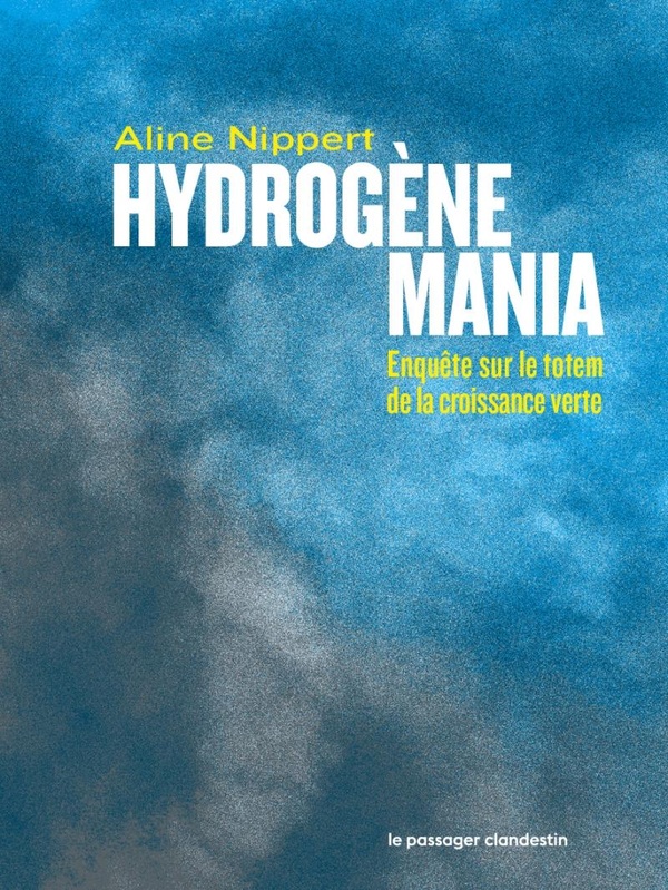 Couverture du livre HYDROGENE MANIA - ENQUETE SUR LE TOTEM DE LA CROISSANCE VERT