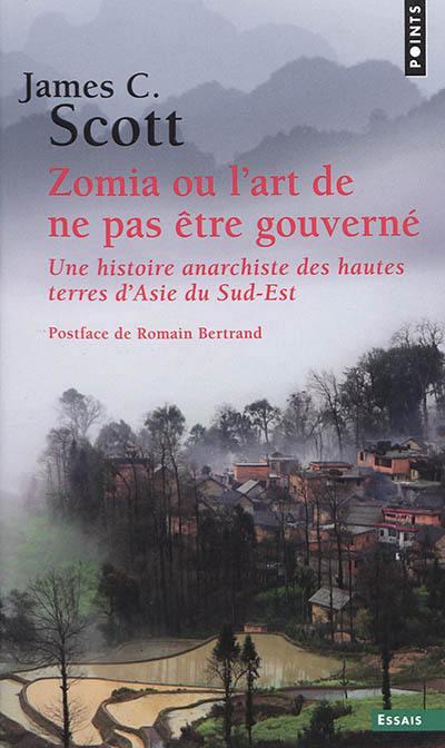 Couverture du livre ZOMIA OU L'ART DE NE PAS ETRE GOUVERNE - UNE HISTOIRE ANARCHISTE DES HAUTES TERRES DASIE DU SUD-EST