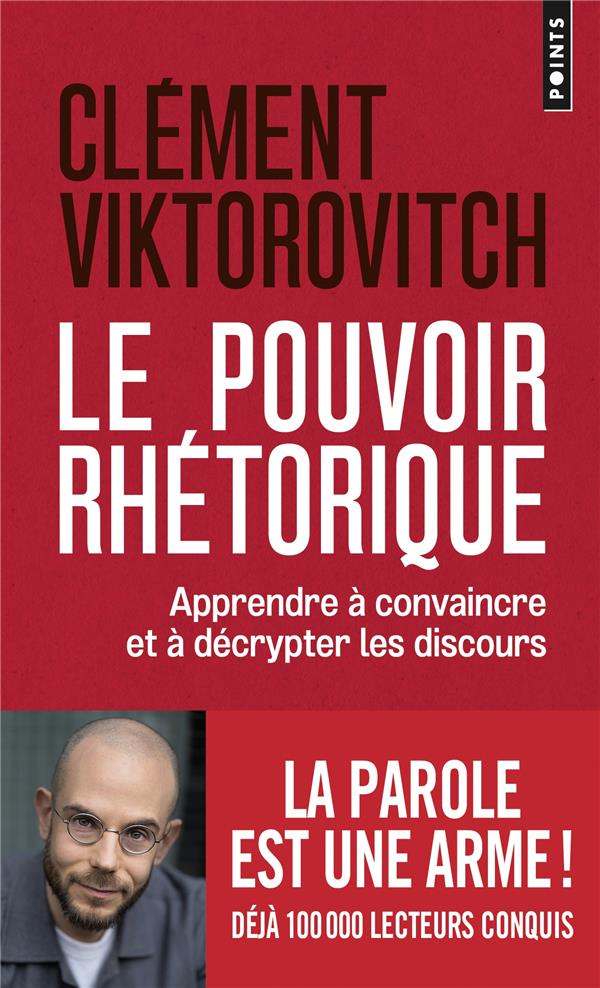 Couverture du livre LE POUVOIR RHETORIQUE - APPRENDRE A CONVAINCRE ET A DECRYPTER LES DISCOURS