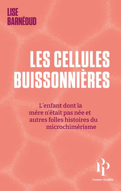 Couverture du livre LES CELLULES BUISSONNIERES - L'ENFANT DONT LA MERE N'ETAIT PAS NEE ET AUTRES FOLLES HISTOIRES DU MIC