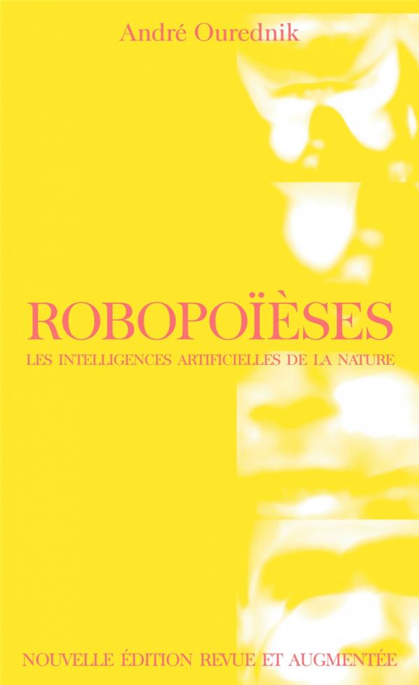 Couverture du livre ROBOPOIESES - LES INTELLIGENCES ARTIFICIELLES DE LA NATURE