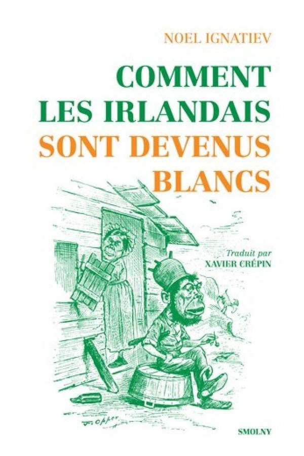 Couverture du livre COMMENT LES IRLANDAIS SONT DEVENUS BLANCS