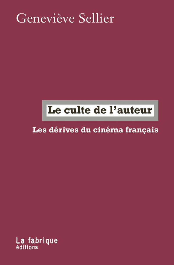 Couverture du livre LE CULTE DE LAUTEUR - LES DERIVES DU CINEMA FRANCAIS