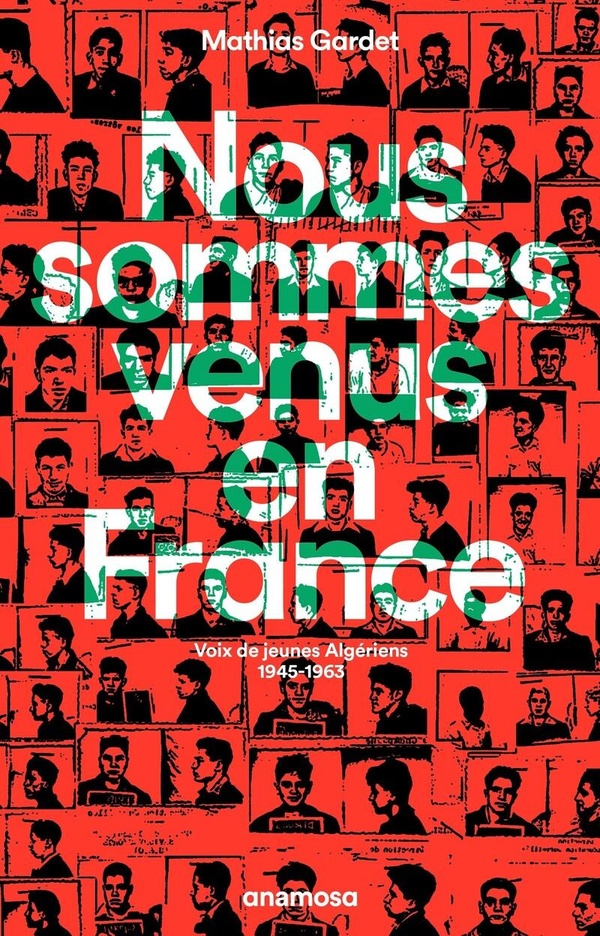 Couverture du livre NOUS SOMMES VENUS EN FRANCE - VOIX DE JEUNES ALGERIENS 1945 - 1963