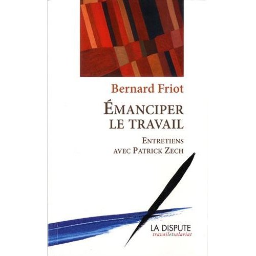 Couverture du livre EMANCIPER LE TRAVAIL - ENTRETIENS AVEC PATRICK ZECH