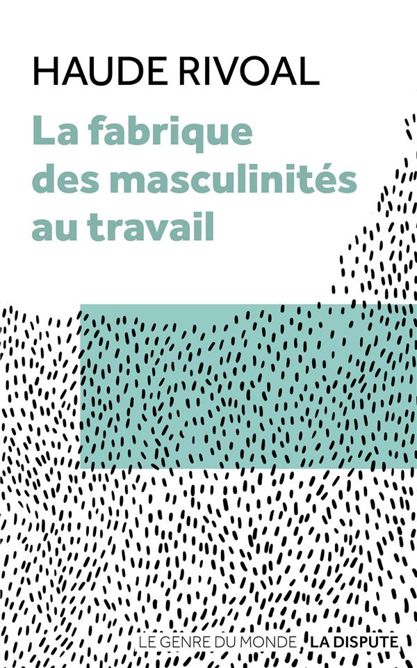 Couverture du livre LA FABRIQUE DES MASCULINITES AU TRAVAIL