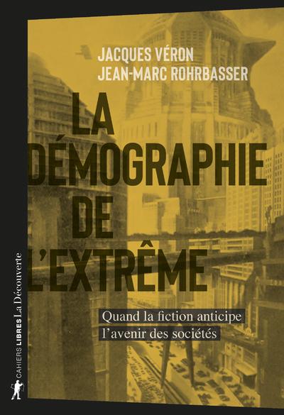 Couverture du livre LA DEMOGRAPHIE DE L'EXTREME - QUAND LA FICTION ANTICIPE L'AVENIR DES SOCIETES