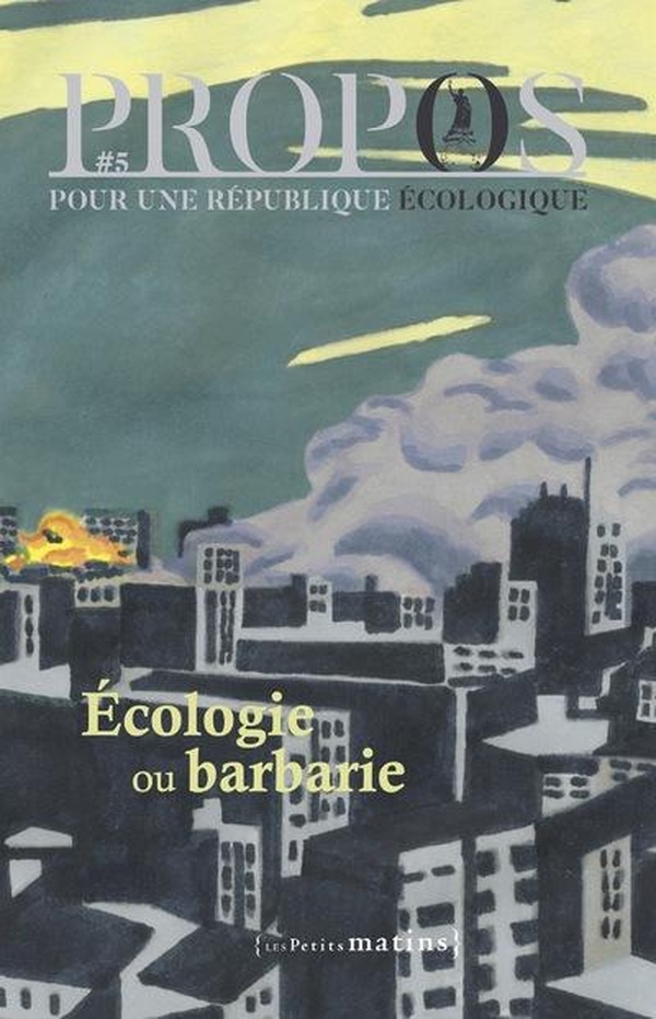 Couverture du livre PROPOS - 5 ECOLOGIE OU BARBARIE