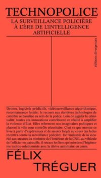 Couverture du livre TECHNOPOLICE - LA SURVEILLANCE POLICIERE A LAERE DE LAINTELLIGENCE ARTIFICIELLE
