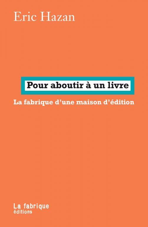 Couverture du livre POUR ABOUTIR A UN LIVRE - LA FABRIQUE D'UNE MAISON D'EDITION