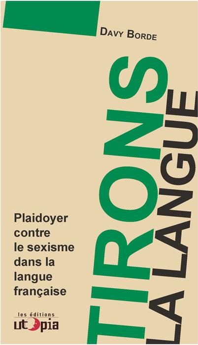 Couverture du livre TIRONS LA LANGUE - PLAIDOYER CONTRE LE SEXISME DANS LA LANGUE FRANCAISE