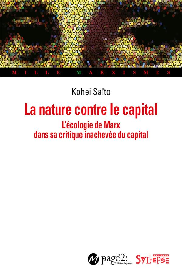 Couverture du livre LA NATURE CONTRE LE CAPITAL - L'ECOLOGIE DE MARX DANS SA CRITIQUE INACHEVEE DU CAPITAL