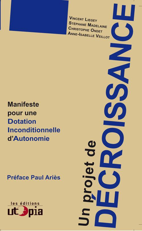 Couverture du livre UN PROJET DE DECROISSANCE - MANIFESTE POUR UNE DOTATION INCONDITIONNELLE D'AUTONOMIE (DIA)