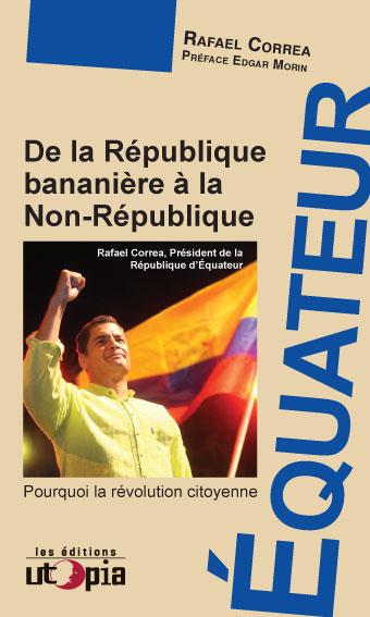 Couverture du livre DE LA REPUBLIQUE BANANIERE A LA NON-REPUBLIQUE - POURQUOI LA REVOLUTION CITOYENNE