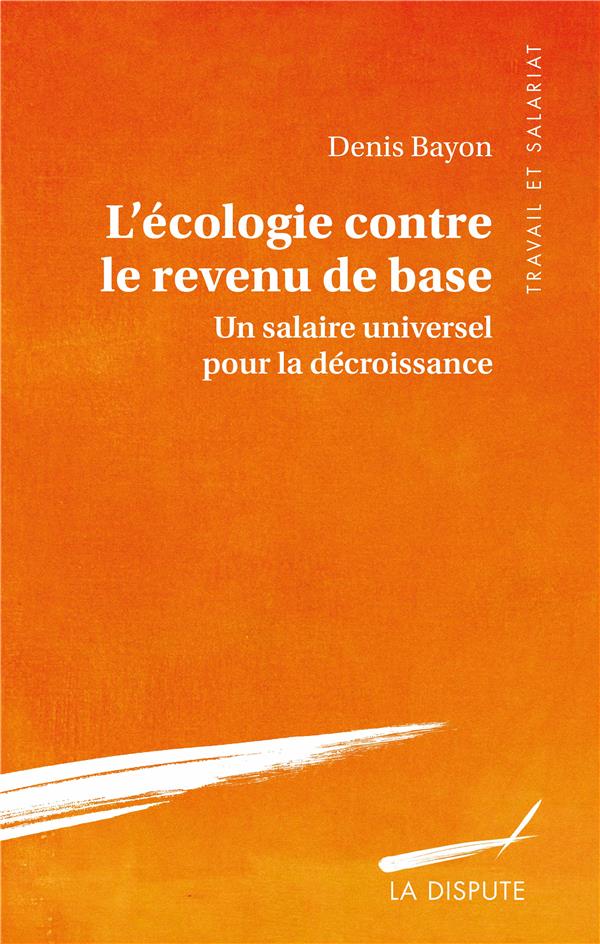 Couverture du livre ECOLOGIE CONTRE LE REVENU DE BASE (L') - UN SALAIRE UNIVERSEL POUR LA DECROISSANCE