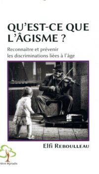 Couverture du livre QU'EST-CE QUE L'AGISME ? - RECONNAITRE ET PREVENIR LES DISCRIMINATIONS LIEES A L'AGE