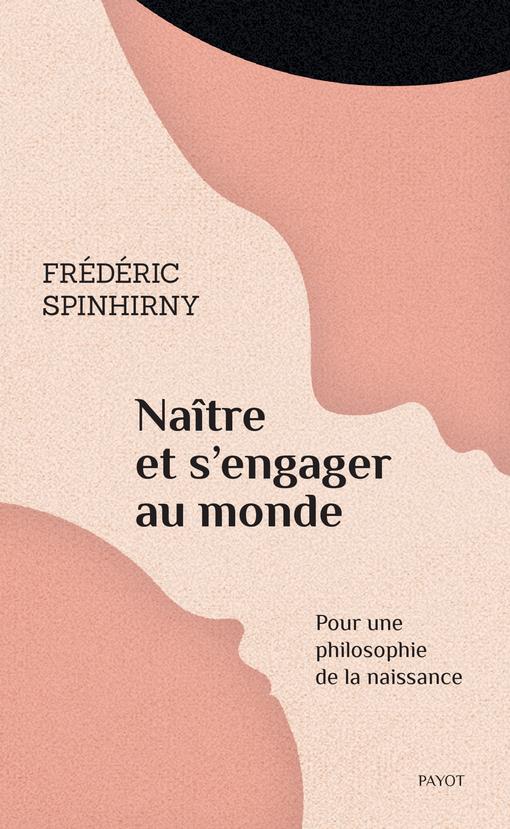 Couverture du livre NAITRE ET S'ENGAGER AU MONDE - POUR UNE PHILOSOPHIE DE LA NAISSANCE