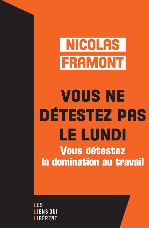 Couverture du livre VOUS NE DETESTEZ PAS LE LUNDI ... - ... MAIS VOUS DETESTEZ LA DOMINATION AU TRAVAIL