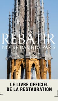 Couverture du livre REBATIR NOTRE-DAME DE PARIS - LE LIVRE OFFICIEL DE LA RESTAURATION - ILLUSTRATIONS