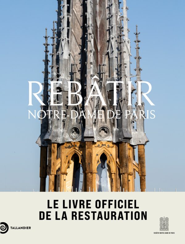 Couverture du livre REBATIR NOTRE-DAME DE PARIS - LE LIVRE OFFICIEL DE LA RESTAURATION - ILLUSTRATIONS