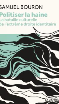 Couverture du livre POLITISER LA HAINE - LA BATAILLE CULTURELLE DE L'EXTREME-DROITE IDENTITAIRE