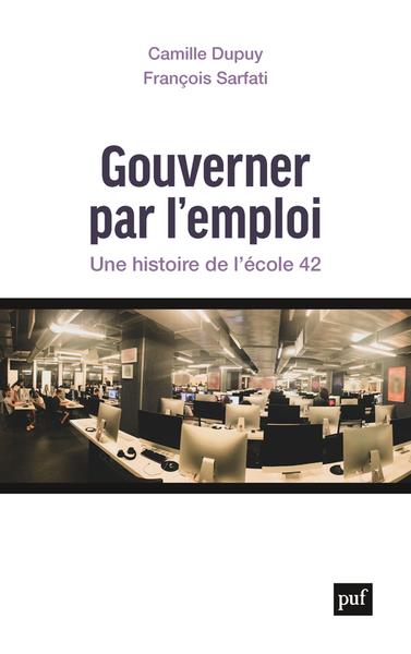 Couverture du livre GOUVERNER PAR L'EMPLOI - UNE HISTOIRE DE L'ECOLE 42