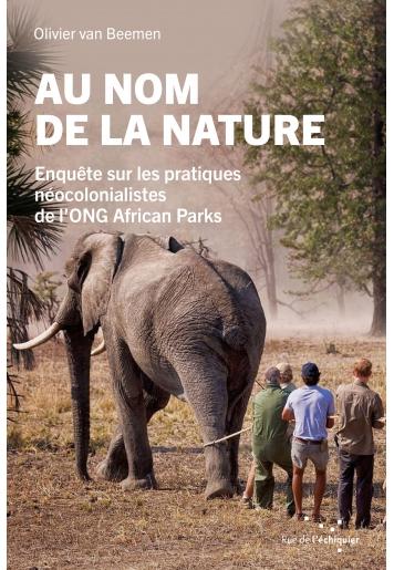 Couverture du livre AU NOM DE LA NATURE - ENQUETE SUR LES PRATIQUES NEOCOLONIA