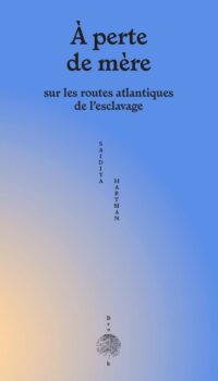 Couverture du livre A PERTE DE MERE - SUR LES ROUTES ATLANTIQUES DE L'ESCLAVAGE