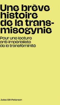 Couverture du livre UNE BREVE HISTOIRE DE LA TRANSMISOGYNIE - POUR UNE LECTURE ANTI-IMPERIALISTE DE LA TRANSFEMINITE