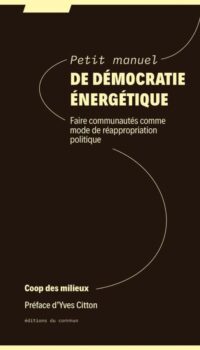 Couverture du livre PETIT MANUEL DE DEMOCRATIE ENERGETIQUE - FAIRE COMMUNAUTES COMME MODE DE REAPPROPRIATION POLITIQUE
