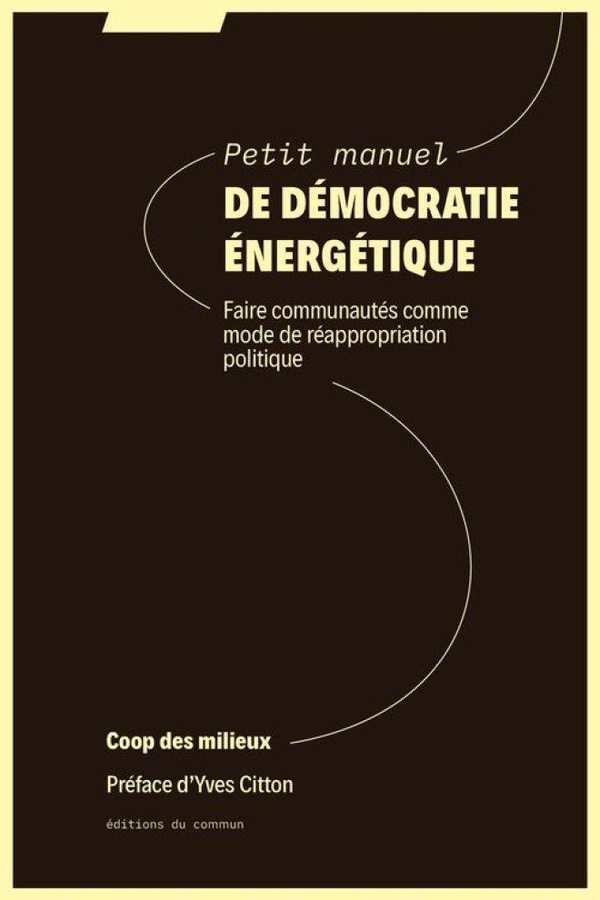 Couverture du livre PETIT MANUEL DE DEMOCRATIE ENERGETIQUE - FAIRE COMMUNAUTES COMME MODE DE REAPPROPRIATION POLITIQUE