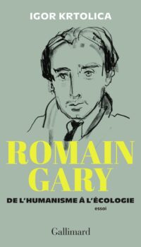 Couverture du livre ROMAIN GARY - DE L'HUMANISME A L'ECOLOGIE