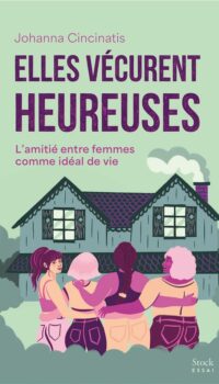 Couverture du livre ELLES VECURENT HEUREUSES - L'AMITIE ENTRE FEMMES COMME IDEAL DE VIE