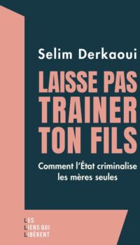 Couverture du livre LAISSE PAS TRAINER TON FILS - COMMENT L'ETAT CRIMINALISE LES MERES SEULES