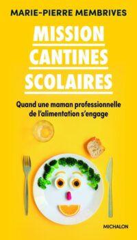 Couverture du livre MISSION CANTINES SCOLAIRES - QUAND UNE MAMAN PROFESSIONNELLE DE L'ALIMENTATION S'ENGAGE