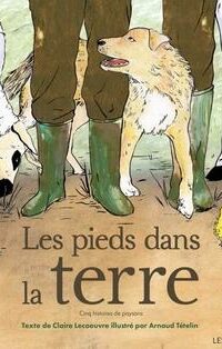 Couverture du livre LES PIEDS DANS LA TERRE - CINQ HISTOIRES DE PAYSANS