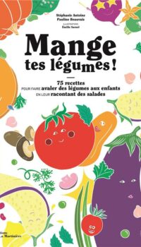 Couverture du livre MANGE TES LEGUMES ! - 75 RECETTES POUR FAIRE AVALER DES LEGUMES AUX ENFANTS EN LEUR RACONTANT DES SA