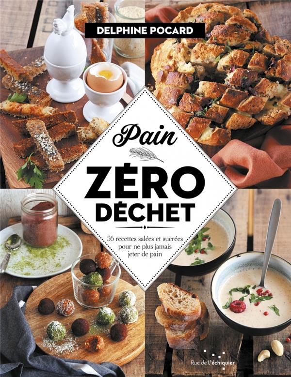 Couverture du livre PAIN ZERO DECHET - 52 RECETTES SUCREES ET SALEES POUR NE PLU